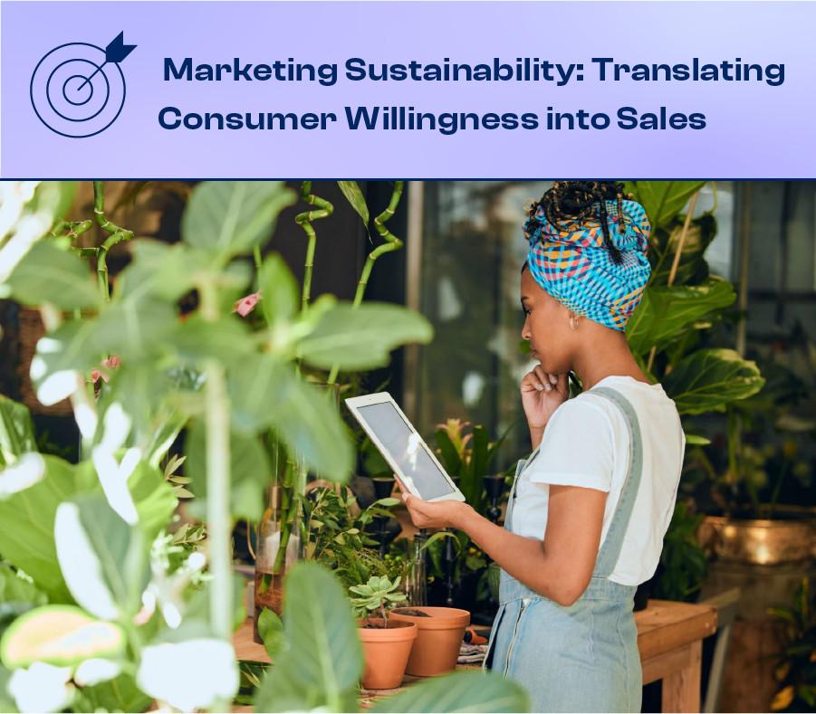 Marketing Sustainability: Translating Consumer Willingness into Sales