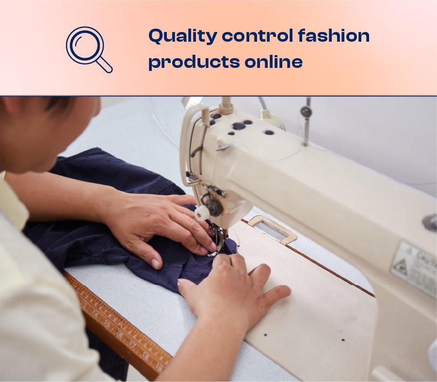 Quality Control Your Fashion Products Online—Is It Possible?