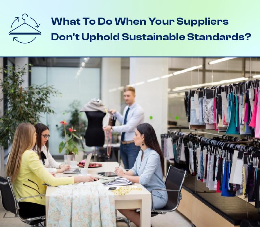 What To Do When Your Suppliers Don't Uphold Sustainable Standards?